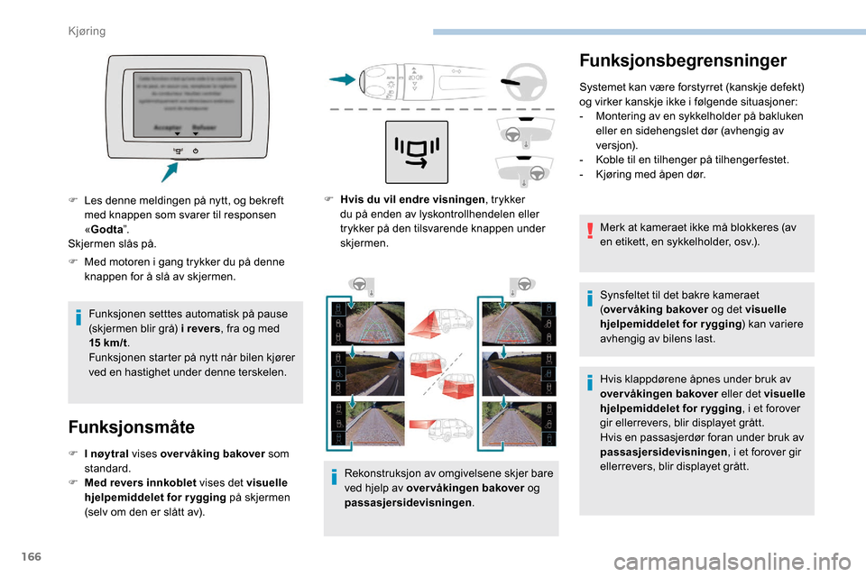 Peugeot Partner 2019 Brukerhåndbok (in Norwegian) 166
Funksjonsbegrensninger
Systemet kan være forstyrret (kanskje defekt)
og virker kanskje ikke i følgende situasjoner:
-
M
ontering av en sykkelholder på bakluken
eller en sidehengslet dør (a Peugeot Partner 2019 Brukerhåndbok (in Norwegian) 166
Funksjonsbegrensninger
Systemet kan være forstyrret (kanskje defekt)
og virker kanskje ikke i følgende situasjoner:
-
M
ontering av en sykkelholder på bakluken
eller en sidehengslet dør (a