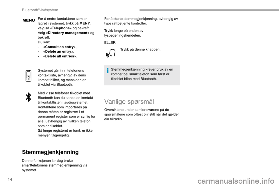Peugeot Partner 2019 Brukerhåndbok (in Norwegian) 14
For å endre kontaktene som er
lagret i systemet, trykk på MENY,
velg så « Telephone » og bekreft.
Velg « Directory management » og
bekreft.
Du kan:
-
«Consult an entr y »,
-
«Delet Peugeot Partner 2019 Brukerhåndbok (in Norwegian) 14
For å endre kontaktene som er
lagret i systemet, trykk på MENY,
velg så « Telephone » og bekreft.
Velg « Directory management » og
bekreft.
Du kan:
-
«Consult an entr y »,
-
«Delet