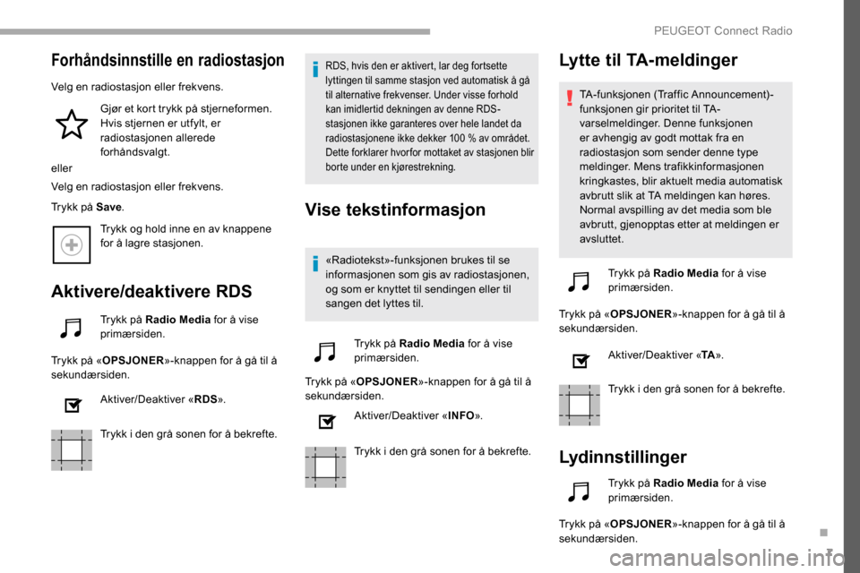 Peugeot Partner 2019 Brukerhåndbok (in Norwegian) 7
Forhåndsinnstille en radiostasjon
Velg en radiostasjon eller frekvens.Gjør et kort trykk på stjerneformen.
Hvis stjernen er utfylt, er
radiostasjonen allerede
forhåndsvalgt.
eller
Velg en rad Peugeot Partner 2019 Brukerhåndbok (in Norwegian) 7
Forhåndsinnstille en radiostasjon
Velg en radiostasjon eller frekvens.Gjør et kort trykk på stjerneformen.
Hvis stjernen er utfylt, er
radiostasjonen allerede
forhåndsvalgt.
eller
Velg en rad