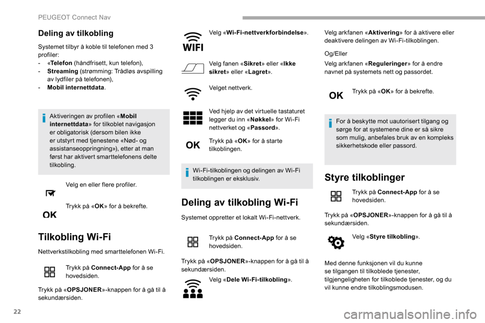 Peugeot Partner 2019 Brukerhåndbok (in Norwegian) 22
Deling av tilkobling
Systemet tilbyr å koble til telefonen med 3
profiler:
- «Telefon (håndfrisett, kun telefon),
-
S
treaming (strømming: Trådløs avspilling
av lydfiler på telefonen Peugeot Partner 2019 Brukerhåndbok (in Norwegian) 22
Deling av tilkobling
Systemet tilbyr å koble til telefonen med 3
profiler:
- «Telefon (håndfrisett, kun telefon),
-
S
treaming (strømming: Trådløs avspilling
av lydfiler på telefonen