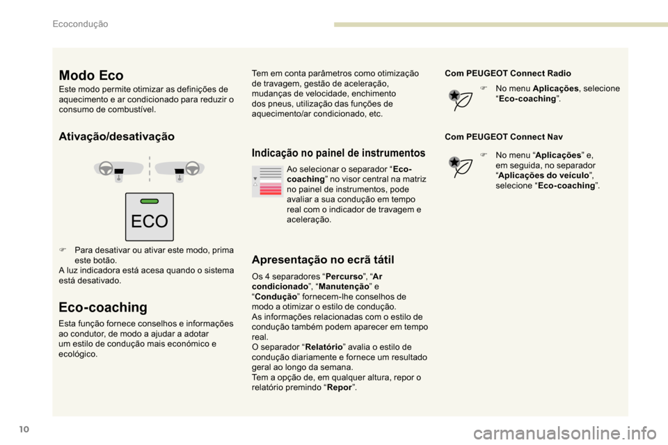Peugeot Partner 2019 Manual do proprietário (in Portuguese) 10
Ativação/desativação
F Para desativar ou ativar este modo, prima este botão.
A luz indicadora está acesa quando o sistema
está desativado.
Eco-coaching
Esta função fornece conselhos e inf Peugeot Partner 2019 Manual do proprietário (in Portuguese) 10
Ativação/desativação
F Para desativar ou ativar este modo, prima este botão.
A luz indicadora está acesa quando o sistema
está desativado.
Eco-coaching
Esta função fornece conselhos e inf