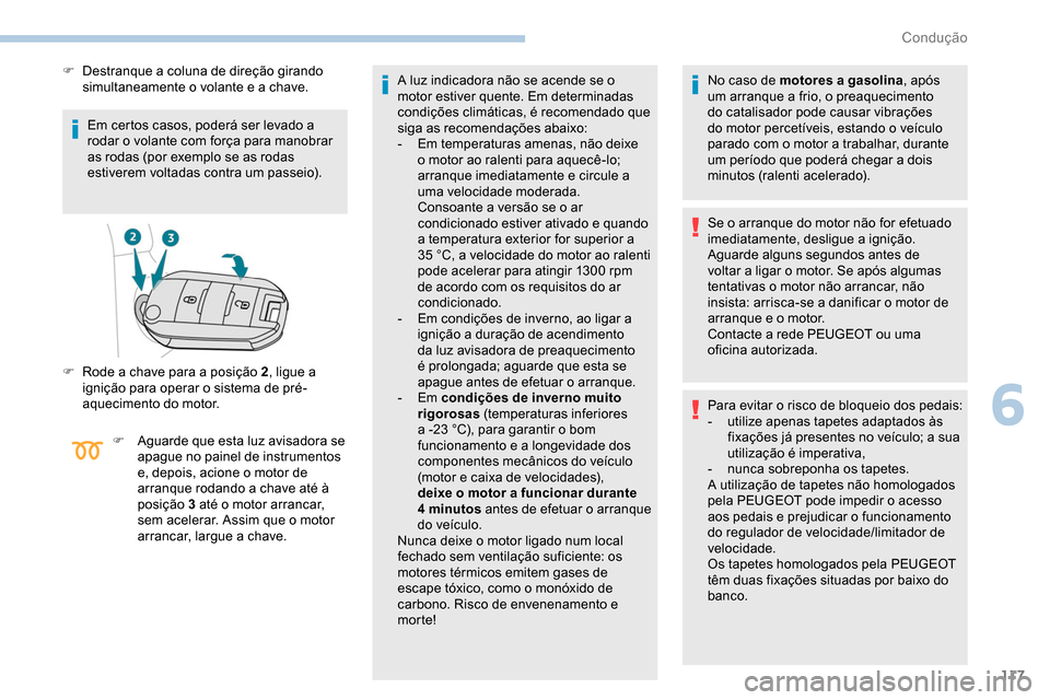 Peugeot Partner 2019 Manual do proprietário (in Portuguese) 117
Em certos casos, poderá ser levado a
rodar o volante com força para manobrar
as rodas (por exemplo se as rodas
estiverem voltadas contra um passeio).
F
D
estranque a coluna de direção gi Peugeot Partner 2019 Manual do proprietário (in Portuguese) 117
Em certos casos, poderá ser levado a
rodar o volante com força para manobrar
as rodas (por exemplo se as rodas
estiverem voltadas contra um passeio).
F
D
estranque a coluna de direção gi