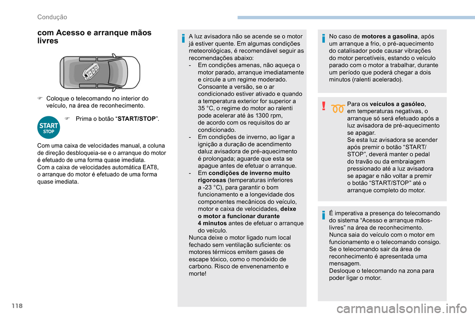 Peugeot Partner 2019 Manual do proprietário (in Portuguese) 118
com Acesso e arranque mãos
livres
F Prima o botão “START/STOP”.A luz avisadora não se acende se o motor
já estiver quente. Em algumas condições
meteorológicas, é recomendável segui Peugeot Partner 2019 Manual do proprietário (in Portuguese) 118
com Acesso e arranque mãos
livres
F Prima o botão “START/STOP”.A luz avisadora não se acende se o motor
já estiver quente. Em algumas condições
meteorológicas, é recomendável segui