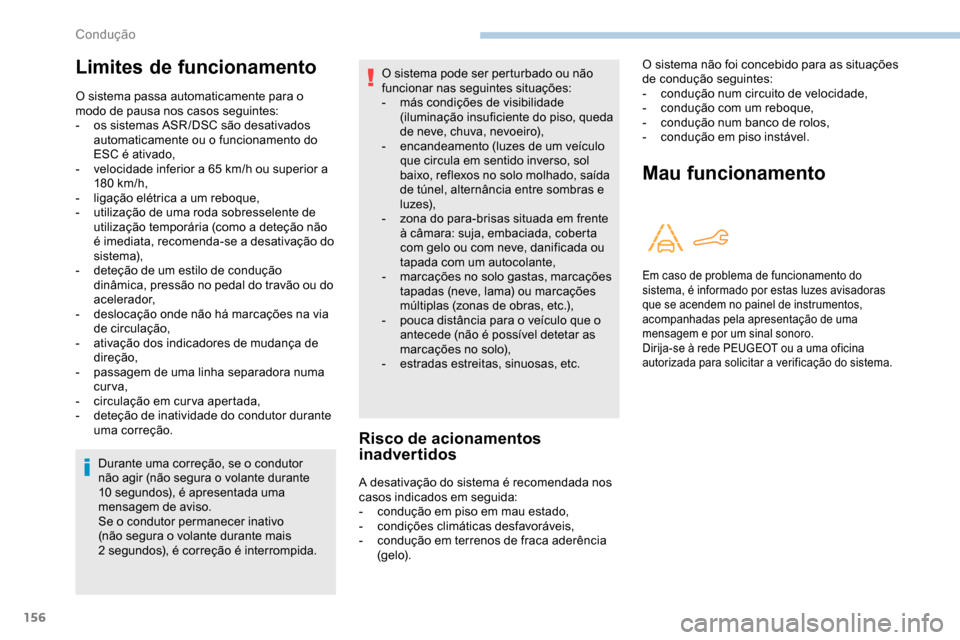 Peugeot Partner 2019 Manual do proprietário (in Portuguese) 156
Durante uma correção, se o condutor
não agir (não segura o volante durante
10
segundos), é apresentada uma
mensagem de aviso.
Se o condutor permanecer inativo
(não segura o volante dur Peugeot Partner 2019 Manual do proprietário (in Portuguese) 156
Durante uma correção, se o condutor
não agir (não segura o volante durante
10
segundos), é apresentada uma
mensagem de aviso.
Se o condutor permanecer inativo
(não segura o volante dur