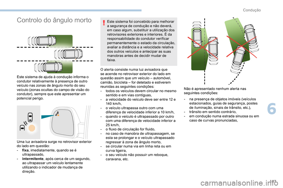 Peugeot Partner 2019 Manual do proprietário (in Portuguese) 157
Uma luz avisadora surge no retrovisor exterior
do lado em questão:
-
f
ixa, imediatamente, quando se é
ultrapassado,
-
i
ntermitente , após cerca de um segundo,
ao ultrapassar um veícu Peugeot Partner 2019 Manual do proprietário (in Portuguese) 157
Uma luz avisadora surge no retrovisor exterior
do lado em questão:
-
f
ixa, imediatamente, quando se é
ultrapassado,
-
i
ntermitente , após cerca de um segundo,
ao ultrapassar um veícu