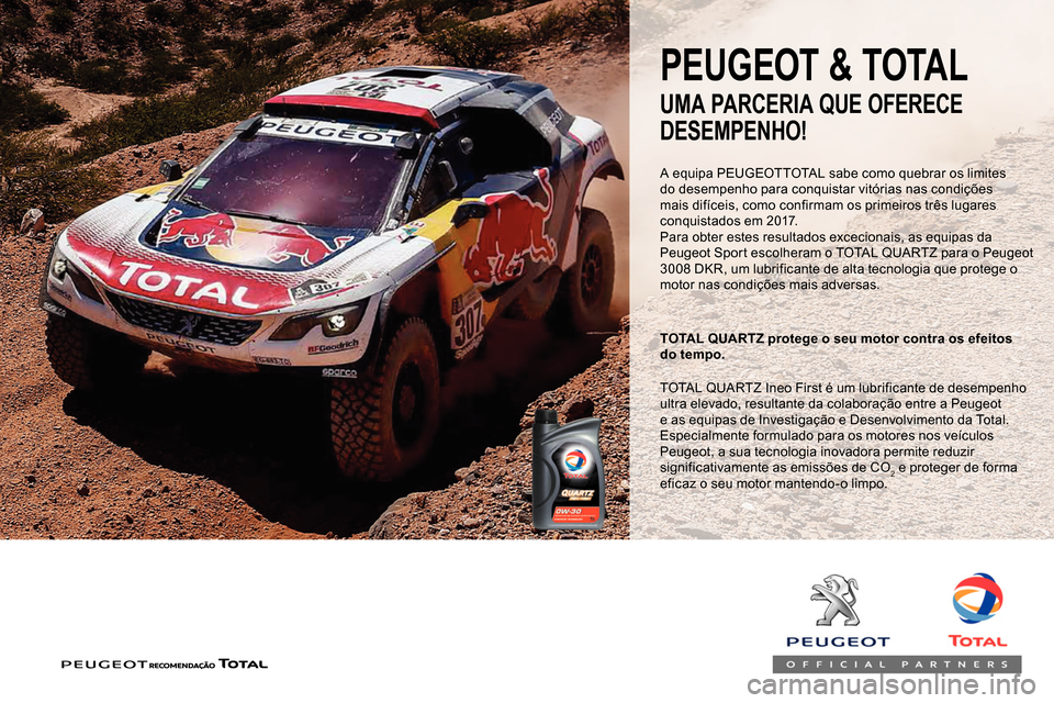 Peugeot Partner 2019  Manual do proprietário (in Portuguese) A equipa PEUGEOTTOTAL sabe como quebrar os limites 
do desempenho para conquistar vitórias nas condições 
mais difíceis, como confirmam os primeiros três lugares 
conquistados em 2017.
Para obter
