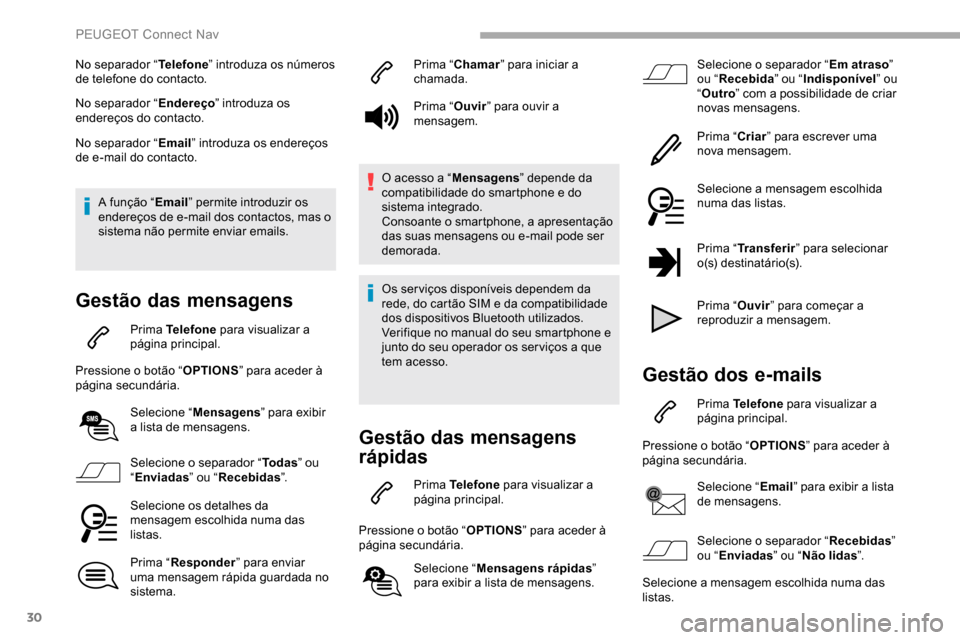 Peugeot Partner 2019  Manual do proprietário (in Portuguese) 30
No separador “Telefone” introduza os números 
de telefone do contacto.
No separador “ Endereço” introduza os 
endereços do contacto.
No separador “ Email” introduza os endereços 
de