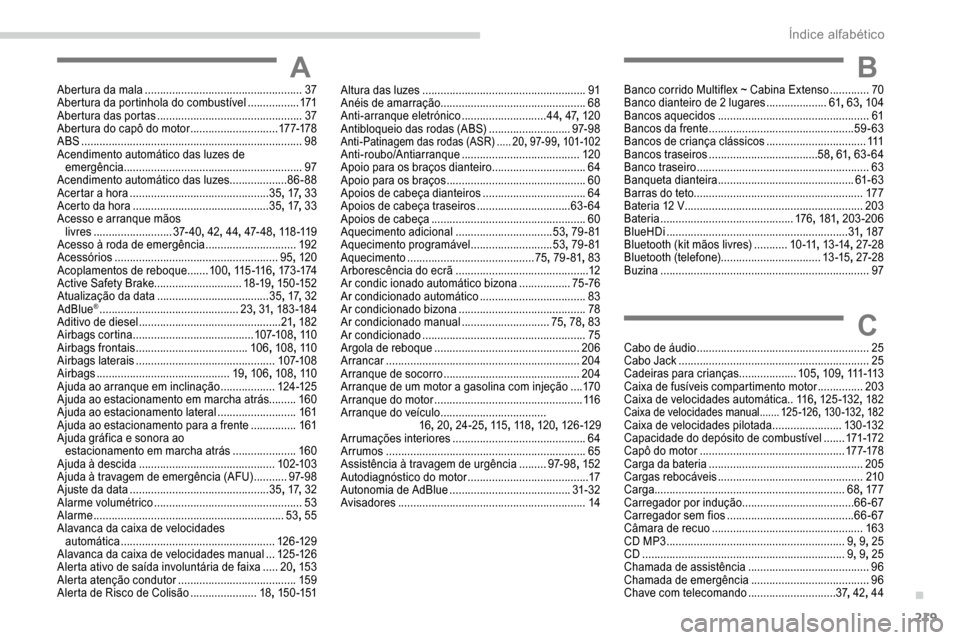 Peugeot Partner 2019  Manual do proprietário (in Portuguese) 219
AAbertura da mala ....................................................37
A bertura da portinhola do combustível   .................171
Abertura das portas
 .......................................
