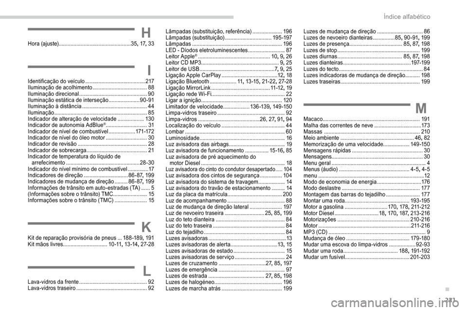 Peugeot Partner 2019  Manual do proprietário (in Portuguese) 221
HHora (ajuste) ................................................. 35, 17 , 33
IIdentificação do veículo ......................................... 2 17
Iluminação de acolhimento  ..............
