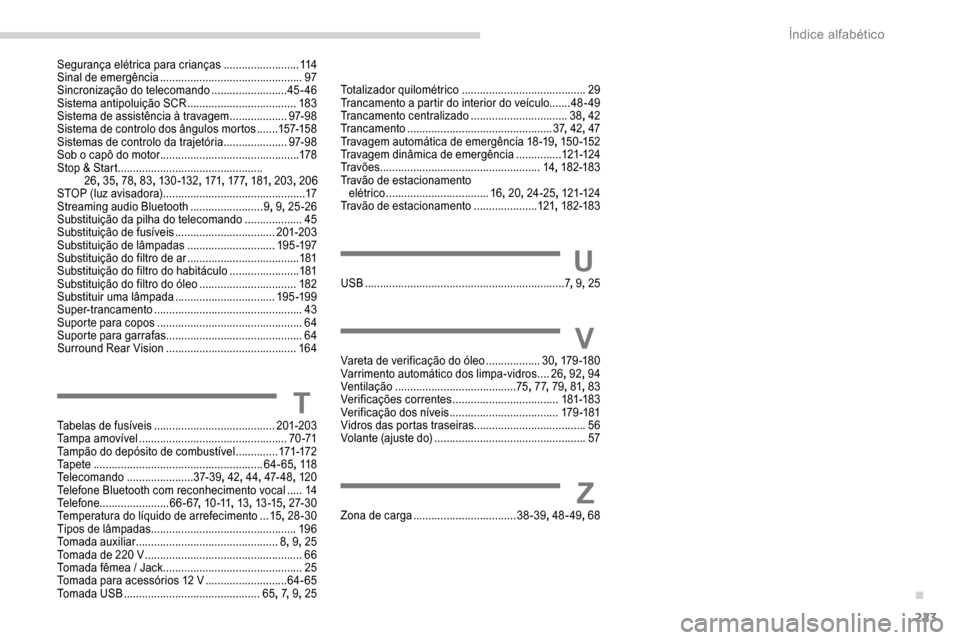 Peugeot Partner 2019  Manual do proprietário (in Portuguese) 223
Segurança elétrica para crianças .........................114
Sinal de emergência ............................................... 97
S
incronização do telecomando
 ......................... 