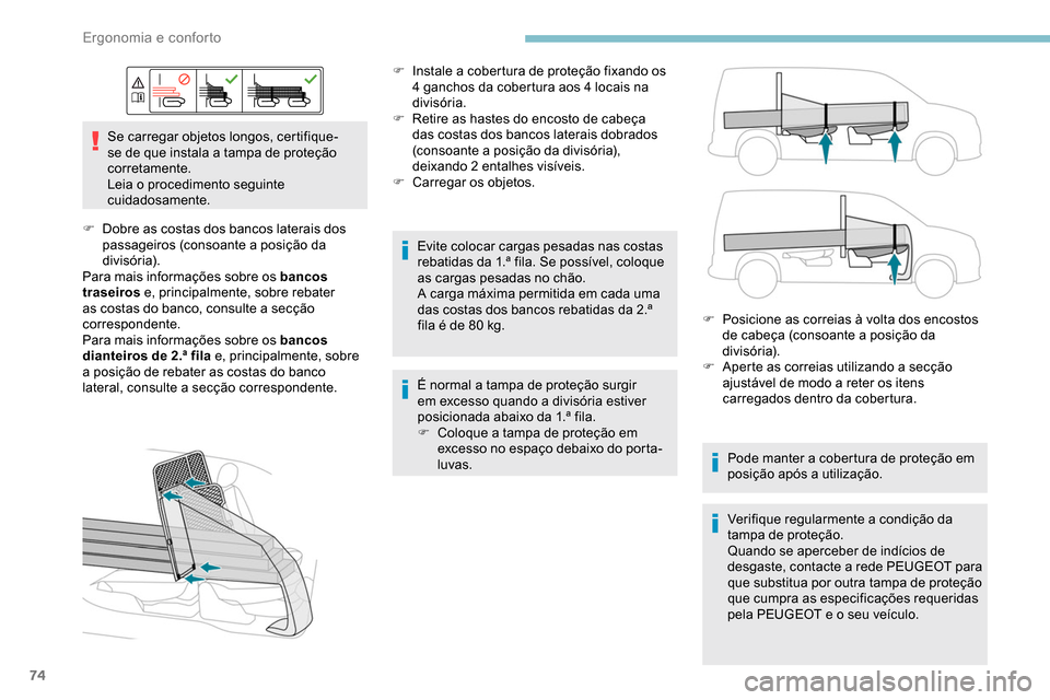 Peugeot Partner 2019 Manual do proprietário (in Portuguese) 74
Se carregar objetos longos, certifique-
se de que instala a tampa de proteção
corretamente.
Leia o procedimento seguinte
cuidadosamente.
F
D
obre as costas dos bancos laterais dos
passageir Peugeot Partner 2019 Manual do proprietário (in Portuguese) 74
Se carregar objetos longos, certifique-
se de que instala a tampa de proteção
corretamente.
Leia o procedimento seguinte
cuidadosamente.
F
D
obre as costas dos bancos laterais dos
passageir