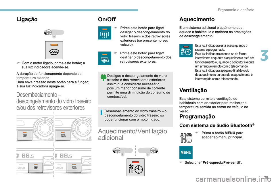 Peugeot Partner 2019 Manual do proprietário (in Portuguese) 79
Ligação
A duração de funcionamento depende da
temperatura exterior.
Uma nova pressão neste botão para a função;
a sua luz indicadora apaga-se.
Desembaciamento –
descongelamento do vidr Peugeot Partner 2019 Manual do proprietário (in Portuguese) 79
Ligação
A duração de funcionamento depende da
temperatura exterior.
Uma nova pressão neste botão para a função;
a sua luz indicadora apaga-se.
Desembaciamento –
descongelamento do vidr