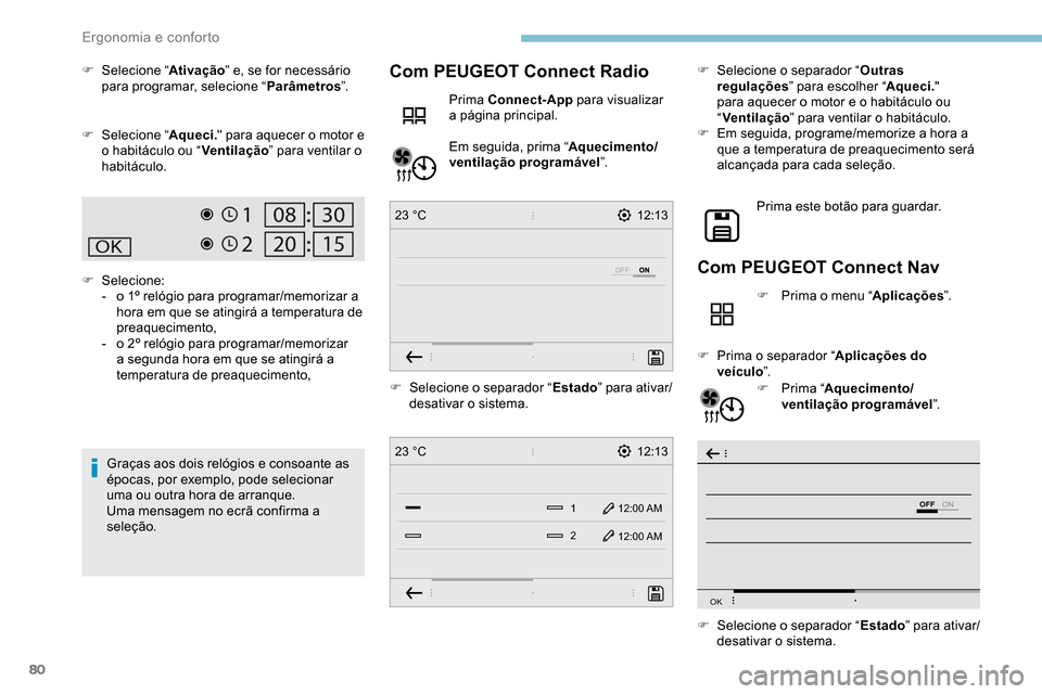 Peugeot Partner 2019 Manual do proprietário (in Portuguese) 80
12:13
1 12:00 AM12:00 AM
2
23 °C
12:13
23 °C
OFF
OK
F Selecione “ Ativação” e, se for necessário
para programar, selecione “ Parâmetros”.
F
Sel
ecione “ Aqueci. " para aquecer o Peugeot Partner 2019 Manual do proprietário (in Portuguese) 80
12:13
1 12:00 AM12:00 AM
2
23 °C
12:13
23 °C
OFF
OK
F Selecione “ Ativação” e, se for necessário
para programar, selecione “ Parâmetros”.
F
Sel
ecione “ Aqueci. " para aquecer o