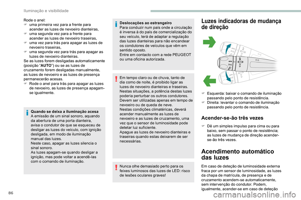 Peugeot Partner 2019 Manual do proprietário (in Portuguese) 86
Rode o anel:
F u ma primeira vez para a frente para
acender as luzes de nevoeiro dianteiras,
F
u
ma segunda vez para a frente para
acender as luzes de nevoeiro traseiras,
F
u
ma vez para tr Peugeot Partner 2019 Manual do proprietário (in Portuguese) 86
Rode o anel:
F u ma primeira vez para a frente para
acender as luzes de nevoeiro dianteiras,
F
u
ma segunda vez para a frente para
acender as luzes de nevoeiro traseiras,
F
u
ma vez para tr