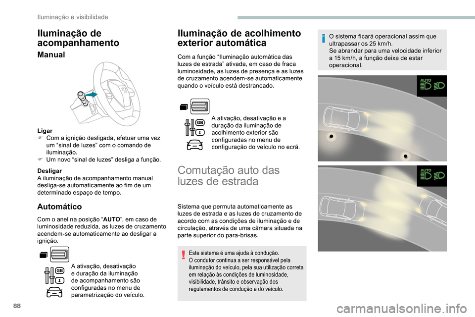 Peugeot Partner 2019 Manual do proprietário (in Portuguese) 88
Iluminação de
acompanhamento
Manual
Ligar
F C om a ignição desligada, efetuar uma vez
um “sinal de luzes” com o comando de
iluminação.
F
U
m novo “sinal de luzes” desliga a fun Peugeot Partner 2019 Manual do proprietário (in Portuguese) 88
Iluminação de
acompanhamento
Manual
Ligar
F C om a ignição desligada, efetuar uma vez
um “sinal de luzes” com o comando de
iluminação.
F
U
m novo “sinal de luzes” desliga a fun