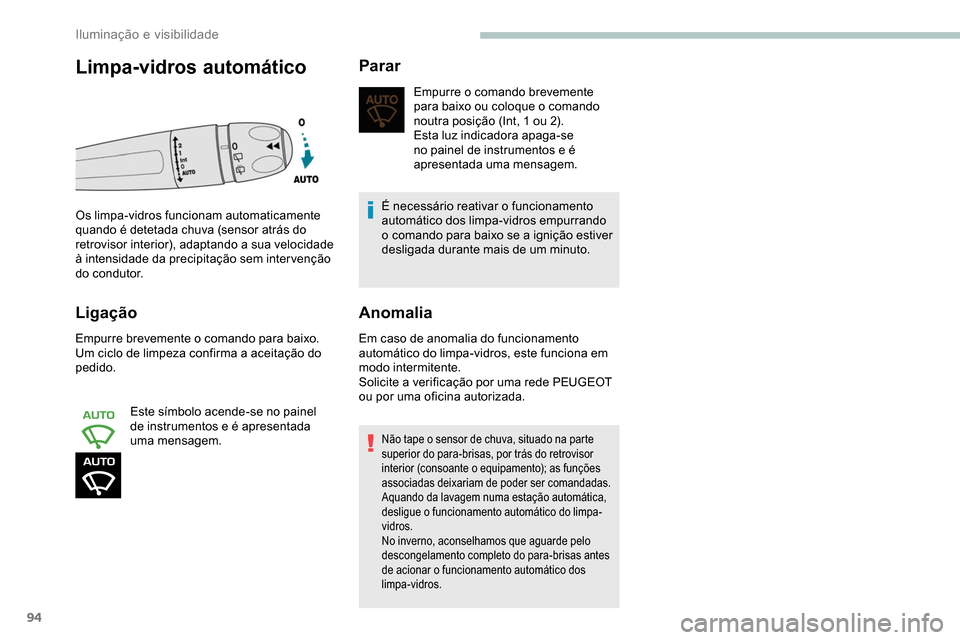 Peugeot Partner 2019 Manual do proprietário (in Portuguese) 94
Ligação
Empurre brevemente o comando para baixo.
Um ciclo de limpeza confirma a aceitação do
pedido.Este símbolo acende-se no painel
de instrumentos e é apresentada
uma mensagem.
Parar
Emp Peugeot Partner 2019 Manual do proprietário (in Portuguese) 94
Ligação
Empurre brevemente o comando para baixo.
Um ciclo de limpeza confirma a aceitação do
pedido.Este símbolo acende-se no painel
de instrumentos e é apresentada
uma mensagem.
Parar
Emp