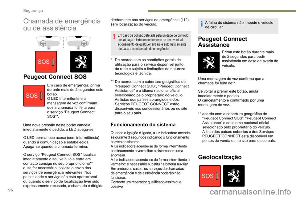 Peugeot Partner 2019 Manual do proprietário (in Portuguese) 96
Chamada de emergência
ou de assistência
Peugeot Connect SOS** De acordo com a cobertura geográfica de “Peugeot Connect SOS”, “Peugeot Connect
Assistance” e o idioma nacional oficial Peugeot Partner 2019 Manual do proprietário (in Portuguese) 96
Chamada de emergência
ou de assistência
Peugeot Connect SOS** De acordo com a cobertura geográfica de “Peugeot Connect SOS”, “Peugeot Connect
Assistance” e o idioma nacional oficial