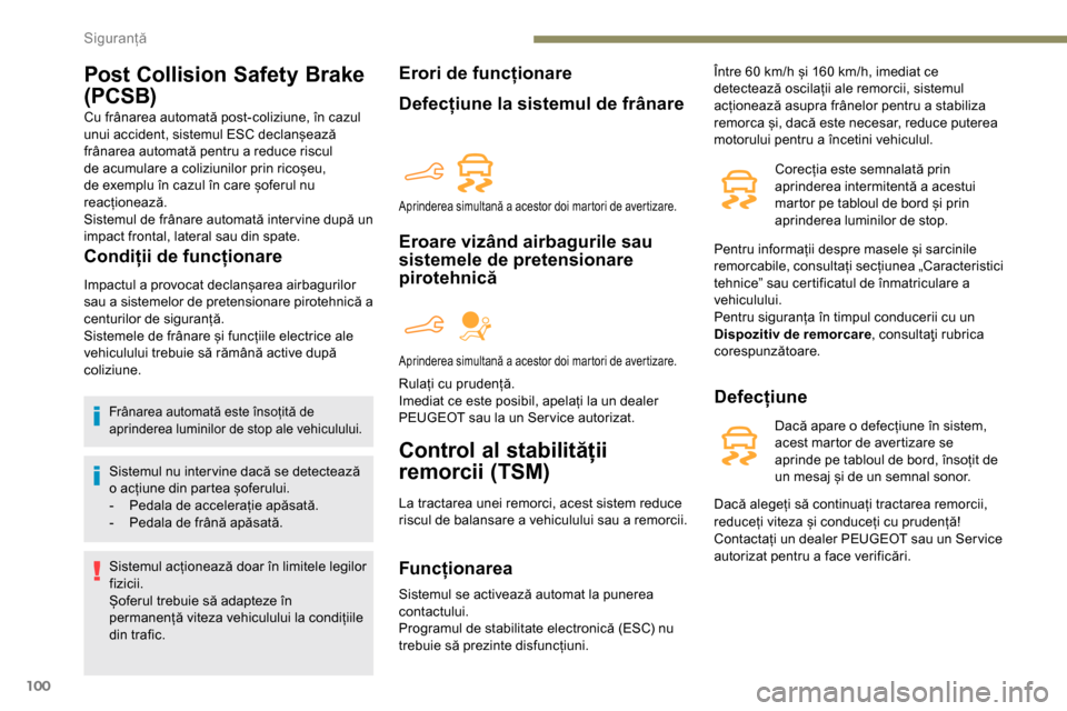 Peugeot Partner 2019 Manualul de utilizare (in Romanian) 100
Post Collision Safety Brake
(PCSB)
Cu frânarea automată post-coliziune, în cazul
unui accident, sistemul ESC declanșează
frânarea automată pentru a reduce riscul
de acumulare a coliziun Peugeot Partner 2019 Manualul de utilizare (in Romanian) 100
Post Collision Safety Brake
(PCSB)
Cu frânarea automată post-coliziune, în cazul
unui accident, sistemul ESC declanșează
frânarea automată pentru a reduce riscul
de acumulare a coliziun