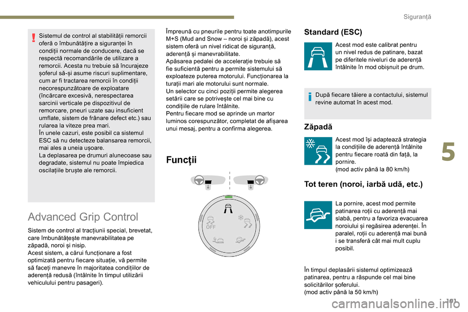 Peugeot Partner 2019 Manualul de utilizare (in Romanian) 101
Sistemul de control al stabilității remorcii
oferă o îmbunătățire a siguranței în
condiții normale de conducere, dacă se
respectă recomandările de utilizare a
remorcii. Acesta nu Peugeot Partner 2019 Manualul de utilizare (in Romanian) 101
Sistemul de control al stabilității remorcii
oferă o îmbunătățire a siguranței în
condiții normale de conducere, dacă se
respectă recomandările de utilizare a
remorcii. Acesta nu
