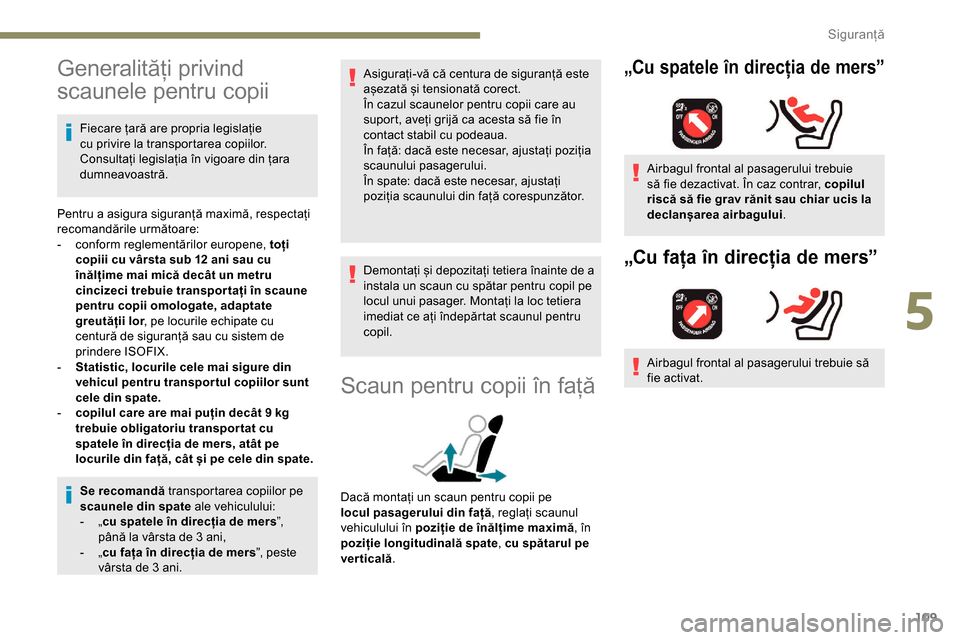 Peugeot Partner 2019 Manualul de utilizare (in Romanian) 109
Generalități privind
scaunele pentru copii
Fiecare țară are propria legislație
cu privire la transportarea copiilor.
Consultați legislația în vigoare din țara
dumneavoastră.
Pentru a Peugeot Partner 2019 Manualul de utilizare (in Romanian) 109
Generalități privind
scaunele pentru copii
Fiecare țară are propria legislație
cu privire la transportarea copiilor.
Consultați legislația în vigoare din țara
dumneavoastră.
Pentru a