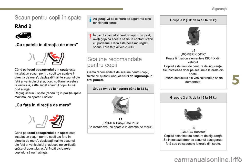 Peugeot Partner 2019 Manualul de utilizare (in Romanian) 111
Scaun pentru copii în spate
Rând 2
„Cu spatele în direcția de mers”
„Cu fața în direcția de mers”
Asigurați-vă că centura de siguranță este
tensionată corect.
În cazul scaun Peugeot Partner 2019 Manualul de utilizare (in Romanian) 111
Scaun pentru copii în spate
Rând 2
„Cu spatele în direcția de mers”
„Cu fața în direcția de mers”
Asigurați-vă că centura de siguranță este
tensionată corect.
În cazul scaun