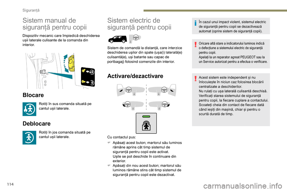 Peugeot Partner 2019 Manualul de utilizare (in Romanian) 114
Sistem manual de
siguranță pentru copii
Dispozitiv mecanic care împiedică deschiderea
ușii laterale culisante de la comanda din
interior.
Blocare
Rotiți în sus comanda situată pe
cantu Peugeot Partner 2019 Manualul de utilizare (in Romanian) 114
Sistem manual de
siguranță pentru copii
Dispozitiv mecanic care împiedică deschiderea
ușii laterale culisante de la comanda din
interior.
Blocare
Rotiți în sus comanda situată pe
cantu