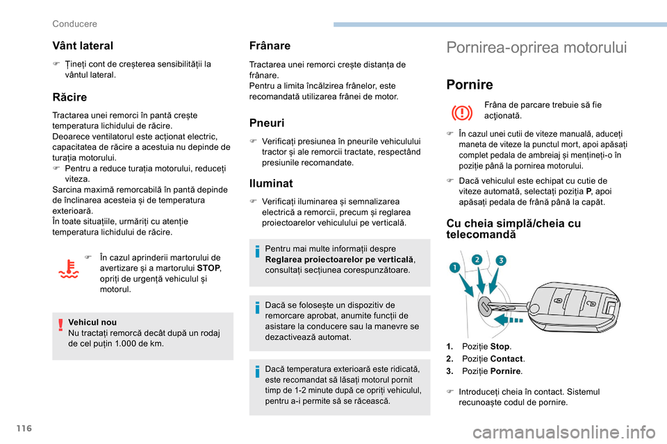 Peugeot Partner 2019 Manualul de utilizare (in Romanian) 116
Vânt lateral
F Țineți cont de creșterea sensibilității la vântul lateral.
Răcire
Tractarea unei remorci în pantă crește
temperatura lichidului de răcire.
Deoarece ventilatorul este ac Peugeot Partner 2019 Manualul de utilizare (in Romanian) 116
Vânt lateral
F Țineți cont de creșterea sensibilității la vântul lateral.
Răcire
Tractarea unei remorci în pantă crește
temperatura lichidului de răcire.
Deoarece ventilatorul este ac