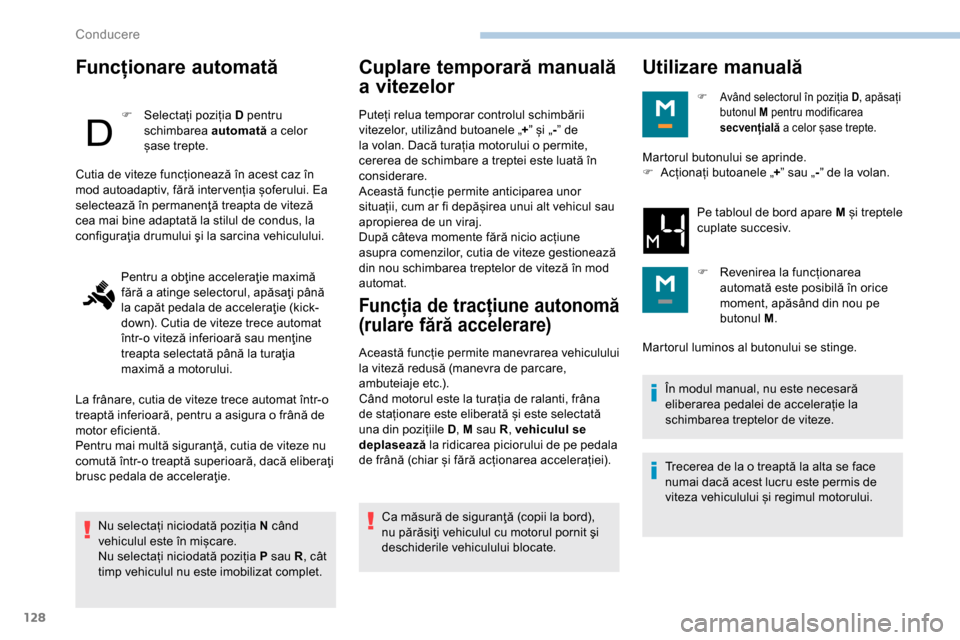 Peugeot Partner 2019 Manualul de utilizare (in Romanian) 128
Funcționare automată
F Selectați poziția D pentru schimbarea automată a celor
șase trepte.
Nu selectați niciodată poziția N când
vehiculul este în mișcare.
Nu selectați niciodată Peugeot Partner 2019 Manualul de utilizare (in Romanian) 128
Funcționare automată
F Selectați poziția D pentru schimbarea automată a celor
șase trepte.
Nu selectați niciodată poziția N când
vehiculul este în mișcare.
Nu selectați niciodată