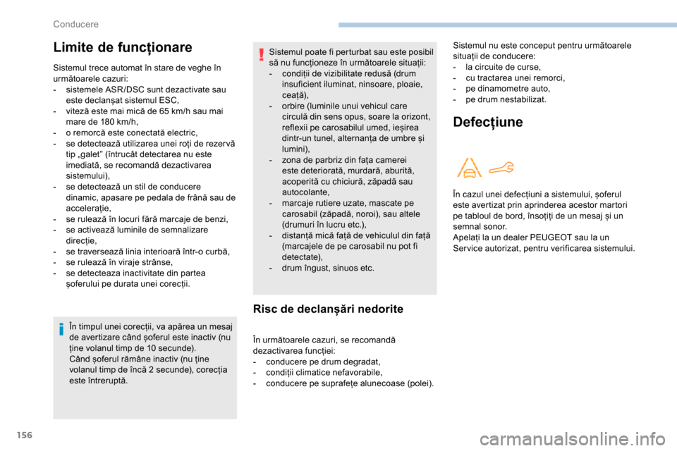 Peugeot Partner 2019 Manualul de utilizare (in Romanian) 156
În timpul unei corecții, va apărea un mesaj
de avertizare când șoferul este inactiv (nu
ține volanul timp de 10 secunde).
Când șoferul rămâne inactiv (nu ține
volanul timp de încă Peugeot Partner 2019 Manualul de utilizare (in Romanian) 156
În timpul unei corecții, va apărea un mesaj
de avertizare când șoferul este inactiv (nu
ține volanul timp de 10 secunde).
Când șoferul rămâne inactiv (nu ține
volanul timp de încă
