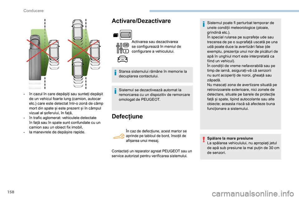 Peugeot Partner 2019 Manualul de utilizare (in Romanian) 158
Activare/Dezactivare
Activarea sau dezactivarea
se configurează în meniul de
configurare a vehiculului.
Starea sistemului rămâne în memorie la
decuplarea contactului.
Sistemul se dezactive Peugeot Partner 2019 Manualul de utilizare (in Romanian) 158
Activare/Dezactivare
Activarea sau dezactivarea
se configurează în meniul de
configurare a vehiculului.
Starea sistemului rămâne în memorie la
decuplarea contactului.
Sistemul se dezactive