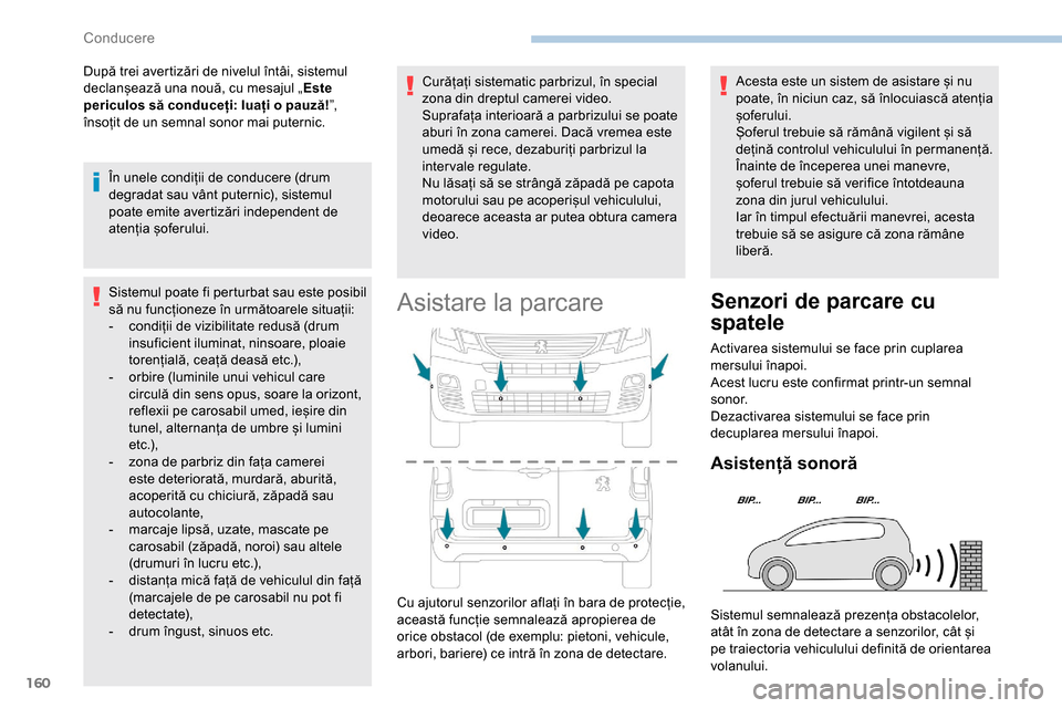 Peugeot Partner 2019 Manualul de utilizare (in Romanian) 160
După trei avertizări de nivelul întâi, sistemul
declanșează una nouă, cu mesajul „Este
periculos să conduceți: luați o pauză! ”,
însoțit de un semnal sonor mai puternic.
În un Peugeot Partner 2019 Manualul de utilizare (in Romanian) 160
După trei avertizări de nivelul întâi, sistemul
declanșează una nouă, cu mesajul „Este
periculos să conduceți: luați o pauză! ”,
însoțit de un semnal sonor mai puternic.
În un