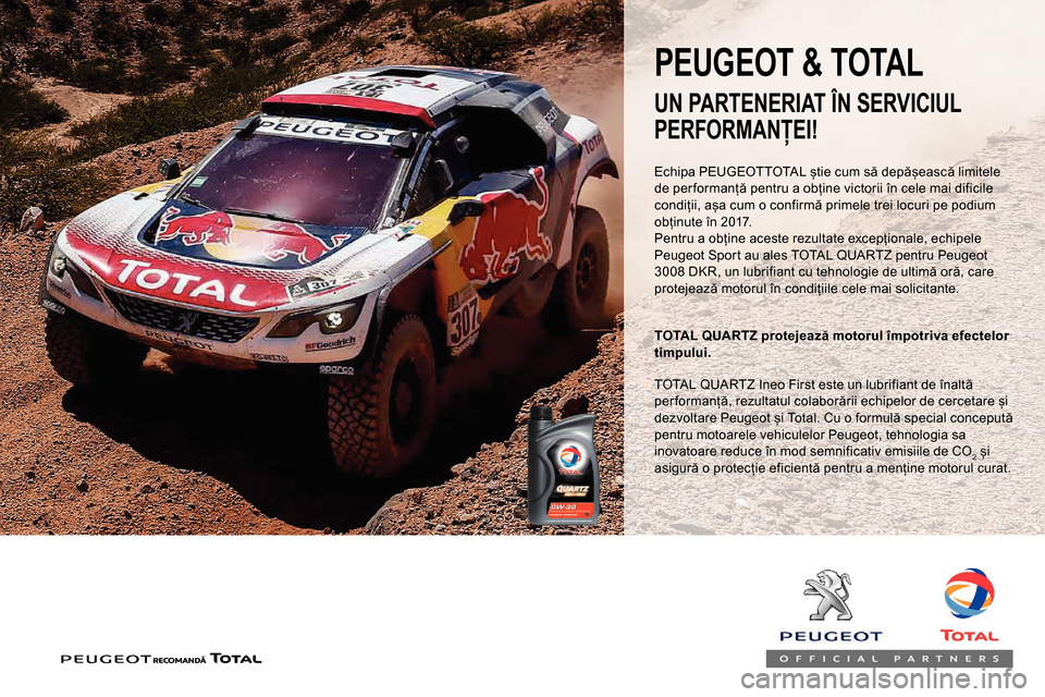 Peugeot Partner 2019  Manualul de utilizare (in Romanian) Echipa PEUGEOTTOTAL știe cum să depășească limitele 
de per formanță pentru a obține victorii în cele mai dificile 
condiții, așa cum o confirmă primele trei locuri pe podium 
obținute î