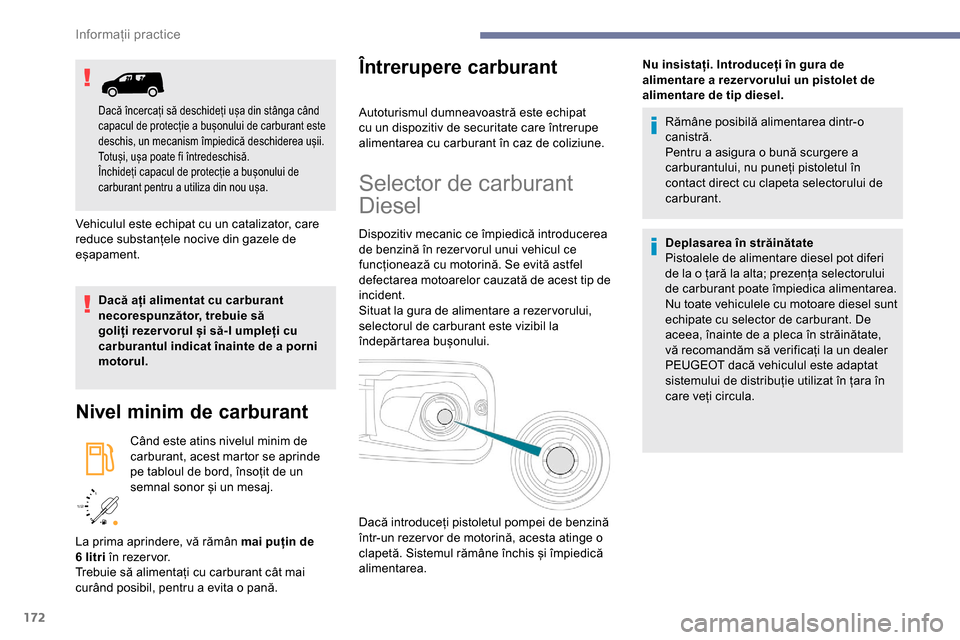 Peugeot Partner 2019 Manualul de utilizare (in Romanian) 172
/2
1 1
Vehiculul este echipat cu un catalizator, care
reduce substanțele nocive din gazele de
eșapament.
Dacă ați alimentat cu carburant
necorespunzător, trebuie să
goliți rezer vorul Peugeot Partner 2019 Manualul de utilizare (in Romanian) 172
/2
1 1
Vehiculul este echipat cu un catalizator, care
reduce substanțele nocive din gazele de
eșapament.
Dacă ați alimentat cu carburant
necorespunzător, trebuie să
goliți rezer vorul
