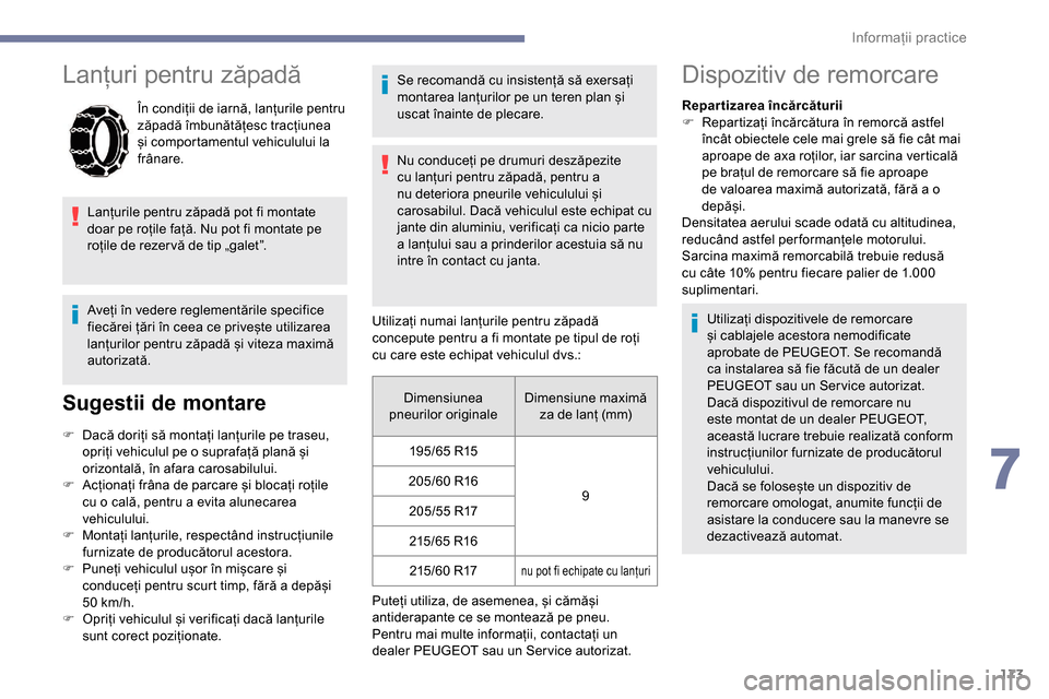 Peugeot Partner 2019 Manualul de utilizare (in Romanian) 173
Lanțuri pentru zăpadă
În condiții de iarnă, lanțurile pentru
zăpadă îmbunătățesc tracțiunea
și comportamentul vehiculului la
frânare.
Lanțurile pentru zăpadă pot fi montate
Peugeot Partner 2019 Manualul de utilizare (in Romanian) 173
Lanțuri pentru zăpadă
În condiții de iarnă, lanțurile pentru
zăpadă îmbunătățesc tracțiunea
și comportamentul vehiculului la
frânare.
Lanțurile pentru zăpadă pot fi montate
