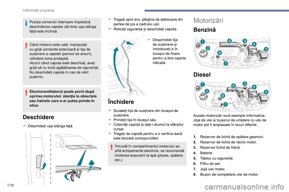 Peugeot Partner 2019 Manualul de utilizare (in Romanian) 178
Motorizări
Benzină
Diesel
Poziția comenzii interioare împiedică
deschiderea capotei cât timp ușa stânga
față este închisă.
Când motorul este cald, manipulați
cu grijă comanda ext Peugeot Partner 2019 Manualul de utilizare (in Romanian) 178
Motorizări
Benzină
Diesel
Poziția comenzii interioare împiedică
deschiderea capotei cât timp ușa stânga
față este închisă.
Când motorul este cald, manipulați
cu grijă comanda ext