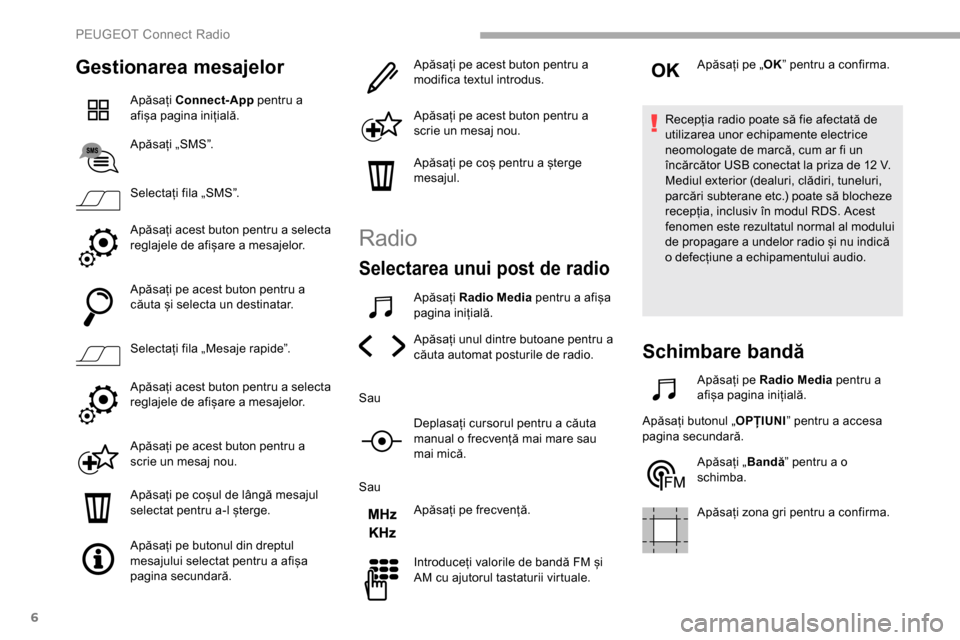 Peugeot Partner 2019 Manualul de utilizare (in Romanian) 6
Gestionarea mesajelor
Apăsați Connect-App pentru a
afișa pagina inițială.
Apăsați „SMS”.
Selectați fila „SMS”.
Apăsați acest buton pentru a selecta
reglajele de afișare a mesaj Peugeot Partner 2019 Manualul de utilizare (in Romanian) 6
Gestionarea mesajelor
Apăsați Connect-App pentru a
afișa pagina inițială.
Apăsați „SMS”.
Selectați fila „SMS”.
Apăsați acest buton pentru a selecta
reglajele de afișare a mesaj