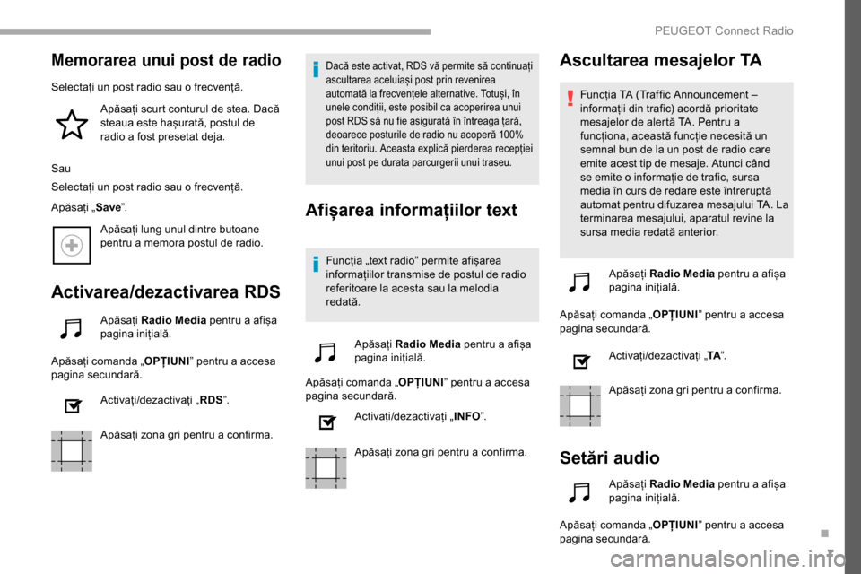 Peugeot Partner 2019 Manualul de utilizare (in Romanian) 7
Memorarea unui post de radio
Selectați un post radio sau o frecvență.Apăsați scurt conturul de stea. Dacă
steaua este hașurată, postul de
radio a fost presetat deja.
Sau
Selectați un post Peugeot Partner 2019 Manualul de utilizare (in Romanian) 7
Memorarea unui post de radio
Selectați un post radio sau o frecvență.Apăsați scurt conturul de stea. Dacă
steaua este hașurată, postul de
radio a fost presetat deja.
Sau
Selectați un post