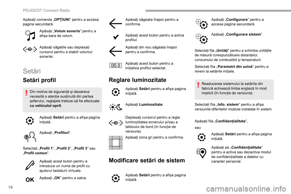 Peugeot Partner 2019 Manualul de utilizare (in Romanian) 16
Apăsați comanda „OPȚIUNI” pentru a accesa
pagina secundară.
Apăsați „Volum sonerie ” pentru a
afișa bara de volum.
Apăsați săgețile sau deplasați
cursorul pentru a stabili vo Peugeot Partner 2019 Manualul de utilizare (in Romanian) 16
Apăsați comanda „OPȚIUNI” pentru a accesa
pagina secundară.
Apăsați „Volum sonerie ” pentru a
afișa bara de volum.
Apăsați săgețile sau deplasați
cursorul pentru a stabili vo