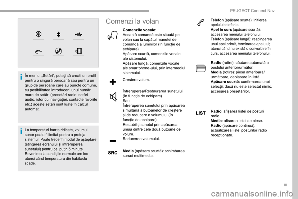 Peugeot Partner 2019  Manualul de utilizare (in Romanian) 3
În meniul „Setări”, puteți să creați un profil 
pentru o singură persoană sau pentru un 
grup de persoane care au puncte comune, 
cu posibilitatea introducerii unui număr 
mare de setăr