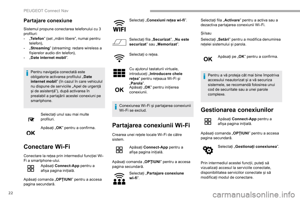 Peugeot Partner 2019 Manualul de utilizare (in Romanian) 22
Partajare conexiune
Sistemul propune conectarea telefonului cu 3
profiluri:
-
„T
elefon ” (set „mâini libere”, numai pentru
telefon),
-
„ S
treaming” (streaming: redare wireless Peugeot Partner 2019 Manualul de utilizare (in Romanian) 22
Partajare conexiune
Sistemul propune conectarea telefonului cu 3
profiluri:
-
„T
elefon ” (set „mâini libere”, numai pentru
telefon),
-
„ S
treaming” (streaming: redare wireless