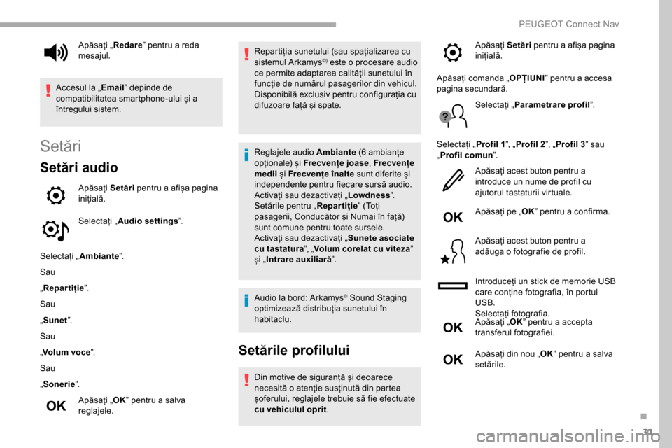 Peugeot Partner 2019 Manualul de utilizare (in Romanian) 31
Setări
Setări audio
Apăsați Setări pentru a afișa pagina
inițială.
Selectați „ Audio settings ”.
Selectați „ Ambiante ”.
Sau
„ Repartiție ”.
Sau
„ Sunet ”.
Sau
„ Volum Peugeot Partner 2019 Manualul de utilizare (in Romanian) 31
Setări
Setări audio
Apăsați Setări pentru a afișa pagina
inițială.
Selectați „ Audio settings ”.
Selectați „ Ambiante ”.
Sau
„ Repartiție ”.
Sau
„ Sunet ”.
Sau
„ Volum