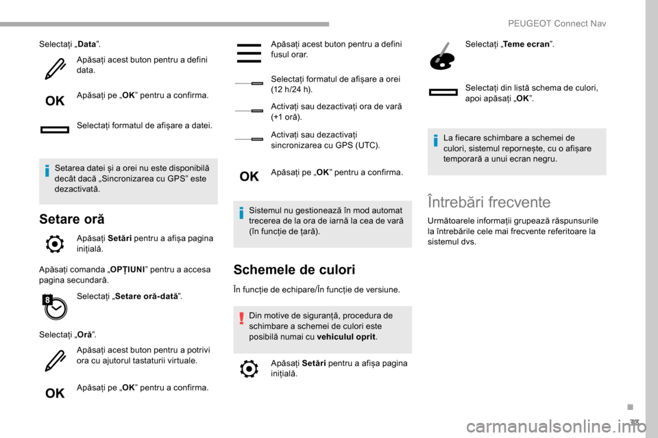 Peugeot Partner 2019 Manualul de utilizare (in Romanian) 33
Selectați „Data”.
Apăsați acest buton pentru a defini
data.
Apăsați pe „ OK” pentru a confirma.
Selectați formatul de afișare a datei.
Setarea datei și a orei nu este disponibilă Peugeot Partner 2019 Manualul de utilizare (in Romanian) 33
Selectați „Data”.
Apăsați acest buton pentru a defini
data.
Apăsați pe „ OK” pentru a confirma.
Selectați formatul de afișare a datei.
Setarea datei și a orei nu este disponibilă