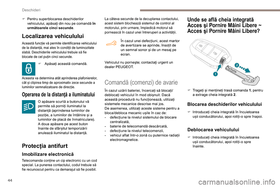 Peugeot Partner 2019 Manualul de utilizare (in Romanian) 44
Localizarea vehiculului
Această funcție vă permite identificarea vehiculului
de la distanță, mai ales în condiții de luminozitate
slabă. Deschiderile vehiculului trebuie să fie
blocate Peugeot Partner 2019 Manualul de utilizare (in Romanian) 44
Localizarea vehiculului
Această funcție vă permite identificarea vehiculului
de la distanță, mai ales în condiții de luminozitate
slabă. Deschiderile vehiculului trebuie să fie
blocate