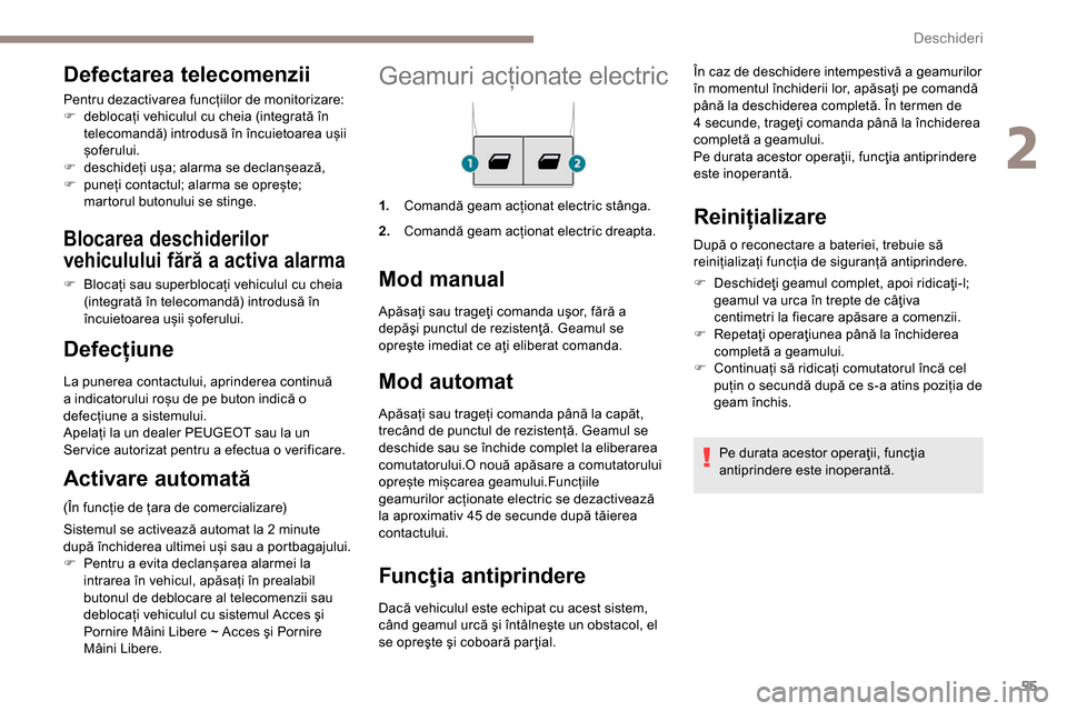 Peugeot Partner 2019 Manualul de utilizare (in Romanian) 55
Geamuri acționate electric
1.Comandă geam acționat electric stânga.
2. Comandă geam acționat electric dreapta.
Mod manual
Mod automat
Apăsați sau trageți comanda până la capăt,
trecân Peugeot Partner 2019 Manualul de utilizare (in Romanian) 55
Geamuri acționate electric
1.Comandă geam acționat electric stânga.
2. Comandă geam acționat electric dreapta.
Mod manual
Mod automat
Apăsați sau trageți comanda până la capăt,
trecân