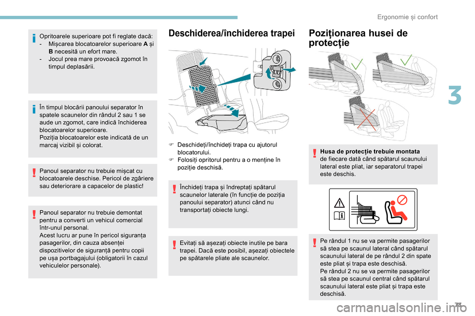 Peugeot Partner 2019 Manualul de utilizare (in Romanian) 73
Opritoarele superioare pot fi reglate dacă:
- M ișcarea blocatoarelor superioare A și
B necesită un efort mare.
-
J
ocul prea mare provoacă zgomot în
timpul deplasării.
În timpul bloc Peugeot Partner 2019 Manualul de utilizare (in Romanian) 73
Opritoarele superioare pot fi reglate dacă:
- M ișcarea blocatoarelor superioare A și
B necesită un efort mare.
-
J
ocul prea mare provoacă zgomot în
timpul deplasării.
În timpul bloc