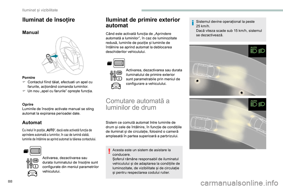 Peugeot Partner 2019 Manualul de utilizare (in Romanian) 88
Iluminat de însoțire
Manual
Pornire
F C ontactul fiind tăiat, efectuati un apel cu
farurile, acționând comanda luminilor.
F
U
n nou „apel cu farurile” oprește funcția.
Oprire
Luminil Peugeot Partner 2019 Manualul de utilizare (in Romanian) 88
Iluminat de însoțire
Manual
Pornire
F C ontactul fiind tăiat, efectuati un apel cu
farurile, acționând comanda luminilor.
F
U
n nou „apel cu farurile” oprește funcția.
Oprire
Luminil