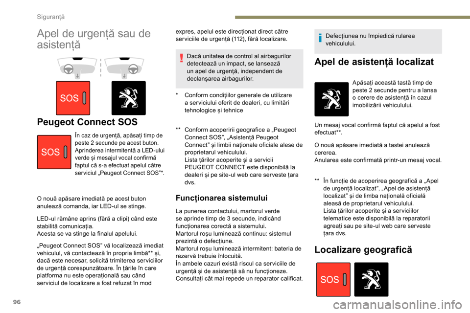 Peugeot Partner 2019 Manualul de utilizare (in Romanian) 96
Apel de urgență sau de
asistență
Peugeot Connect SOS** Conform acoperirii geografice a „Peugeot Connect SOS”, „ Asistență Peugeot
Connect” și limbii naționale oficiale alese de
Peugeot Partner 2019 Manualul de utilizare (in Romanian) 96
Apel de urgență sau de
asistență
Peugeot Connect SOS** Conform acoperirii geografice a „Peugeot Connect SOS”, „ Asistență Peugeot
Connect” și limbii naționale oficiale alese de