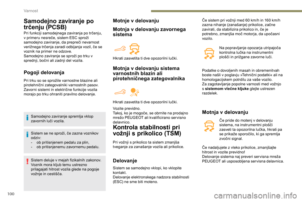 Peugeot Partner 2019  Priročnik za lastnika (in Slovenian) 100
Samodejno zaviranje po 
trčenju (PCSB)
Pri	funkciji	samodejnega	zaviranja	po	trčenju,	v	 primeru 	 nesreče, 	 sistem 	 ESC 	 sproži 	
s
amodejno 	 zaviranje, 	 da 	 prepreči 	 nevarnost 	
v
 Peugeot Partner 2019  Priročnik za lastnika (in Slovenian) 100
Samodejno zaviranje po 
trčenju (PCSB)
Pri	funkciji	samodejnega	zaviranja	po	trčenju,	v	 primeru 	 nesreče, 	 sistem 	 ESC 	 sproži 	
s
amodejno 	 zaviranje, 	 da 	 prepreči 	 nevarnost 	
v