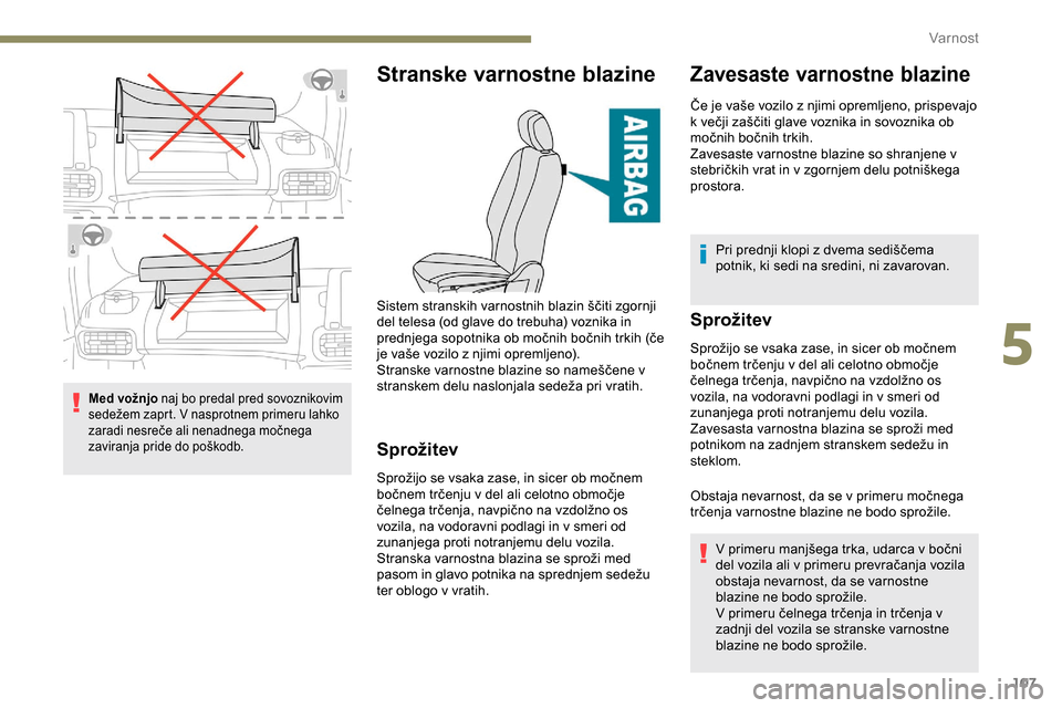 Peugeot Partner 2019  Priročnik za lastnika (in Slovenian) 107
Med vožnjo naj bo predal pred sovoznikovim 
sedežem	 zaprt. 	 V 	 nasprotnem 	 primeru 	 lahko 	
z
aradi 	 nesreče 	 ali 	 nenadnega 	 močnega 	
z
aviranja 	 pride 	 do 	 poškodb.
Stranske  Peugeot Partner 2019  Priročnik za lastnika (in Slovenian) 107
Med vožnjo naj bo predal pred sovoznikovim 
sedežem	 zaprt. 	 V 	 nasprotnem 	 primeru 	 lahko 	
z
aradi 	 nesreče 	 ali 	 nenadnega 	 močnega 	
z
aviranja 	 pride 	 do 	 poškodb.
Stranske