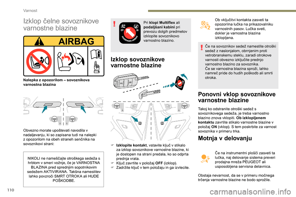 Peugeot Partner 2019  Priročnik za lastnika (in Slovenian) 110
Obvezno	morate	upoštevati	navodila	v	nadaljevanju, ki so zapisana tudi na nalepki 
z
	 opozorilom 	 na 	 obeh 	 straneh 	 senčnika 	 na 	
s
ovoznikovi strani:
Izklop sovoznikove 
varnostne blaz Peugeot Partner 2019  Priročnik za lastnika (in Slovenian) 110
Obvezno	morate	upoštevati	navodila	v	nadaljevanju, ki so zapisana tudi na nalepki 
z
	 opozorilom 	 na 	 obeh 	 straneh 	 senčnika 	 na 	
s
ovoznikovi strani:
Izklop sovoznikove 
varnostne blaz
